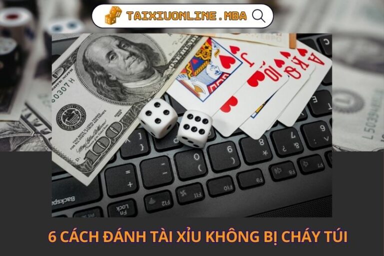 6 Cach Danh Tai Xiu Khong Bi Chay Tui Tu Dan Chuyen