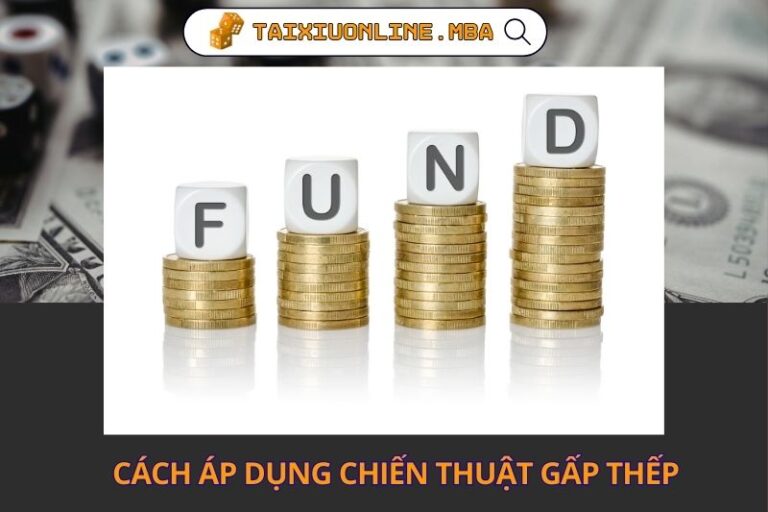 Cách Áp Dụng Chiến Thuật Gấp Thếp Trong Tài Xỉu