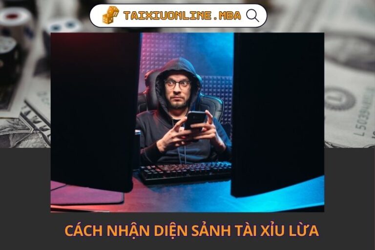 Cách Nhận Diện Sảnh Tài Xỉu Lừa Dựa Trên Hành Vi Hệ Thống