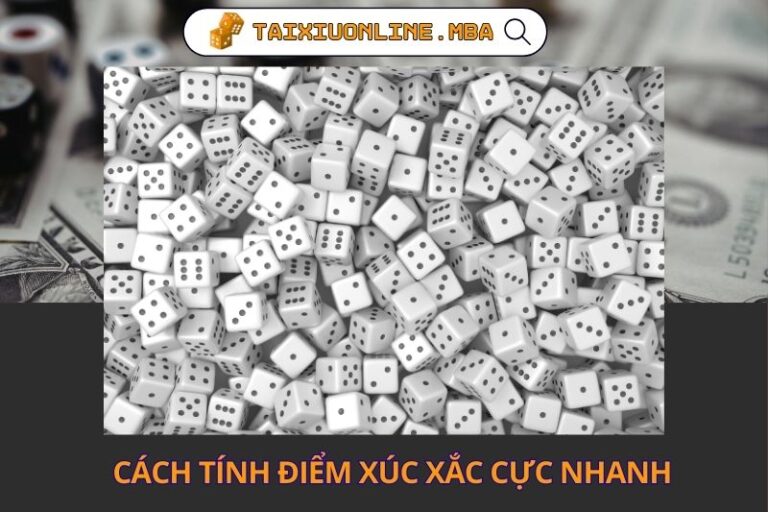 Cach Tinh Diem Xuc Xac Cuc Nhanh Khi Choi Tai Xiu Online