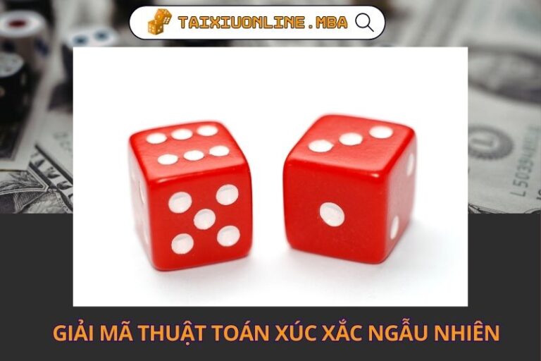 Giải Mã Thuật Toán Xúc Xắc Ngẫu Nhiên Trong Tài Xỉu