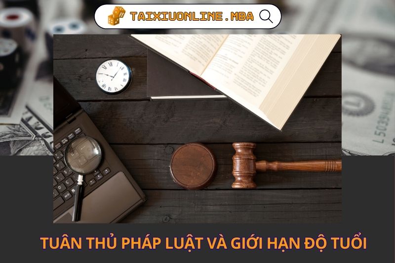 Tuân thủ pháp luật và giới hạn độ tuổi